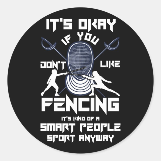 If You Dont Like Fencing Kind Of Smart People Spor Classic Round Sticker (Front)