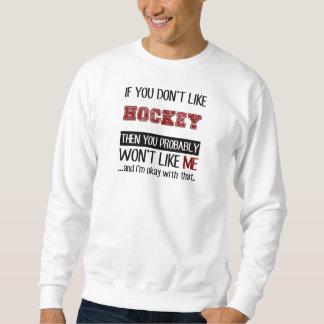If You Don't Like Hockey Cool Sweatshirt