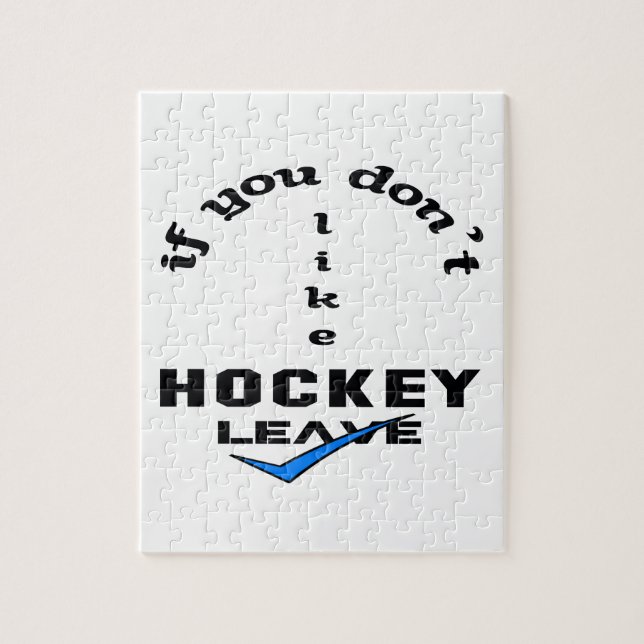 If you don't like Hockey Leave Jigsaw Puzzle (Vertical)