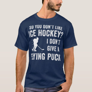 If you Dont Like Ice Hockey Fan Funny Ice Hockey P T-Shirt