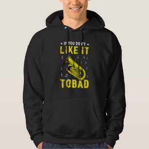If You Don't Like It Tobad For A Tuba Player Hoodie