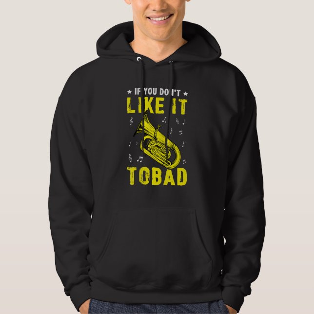 If You Don't Like It   Tobad For A Tuba Player Hoodie (Front)