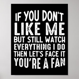 If You Don't Like Me But Still Watch Everything I  Poster
