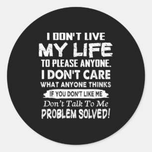 If You Don't Like Me Don't Talk To Me. Problem Sol Classic Round Sticker