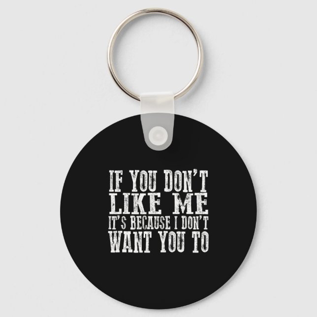 If You Don't Like Me, It's Because I Don't Want Yo Keychain (Front)