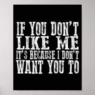 If You Don't Like Me, It's Because I Don't Want Yo Poster