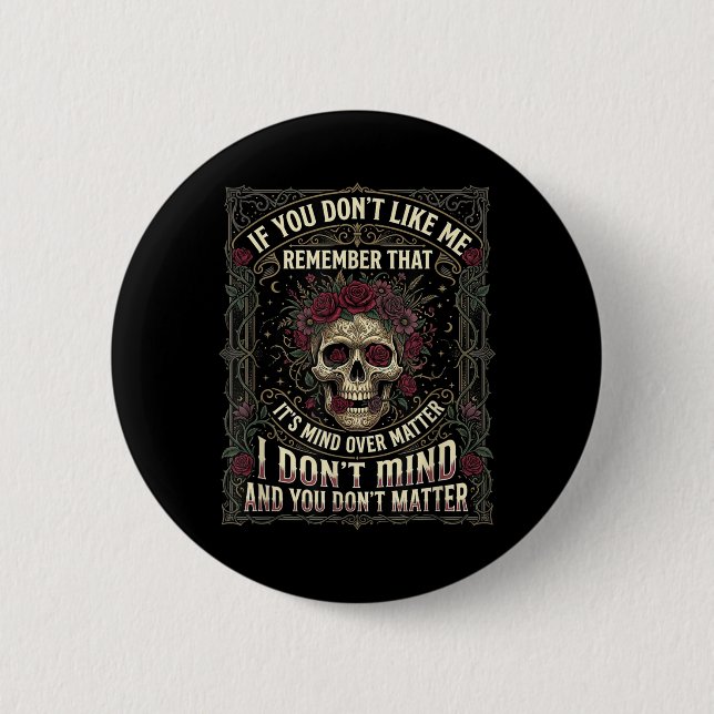 If You Dont Like Me Remember that Its Mind Over 2 Inch Round Button (Front)