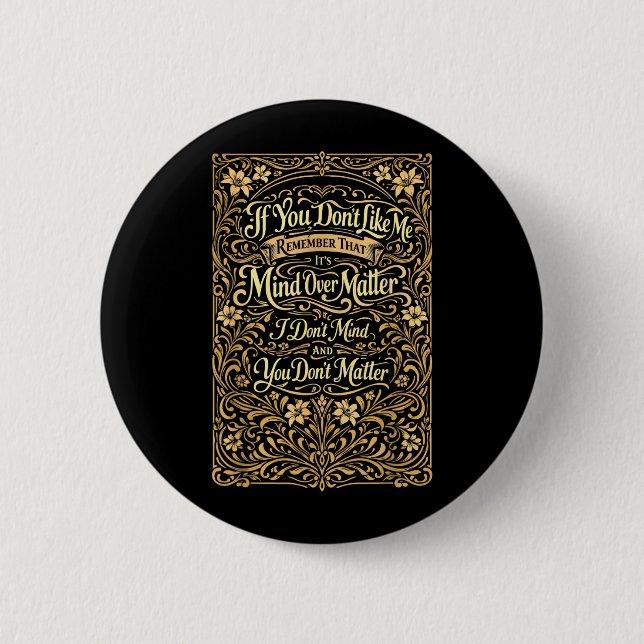If You Dont Like Me Remember that Its Mind Over 2 Inch Round Button (Front)
