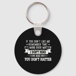 If You Dont Like Me Remember That Its Mind Over Keychain