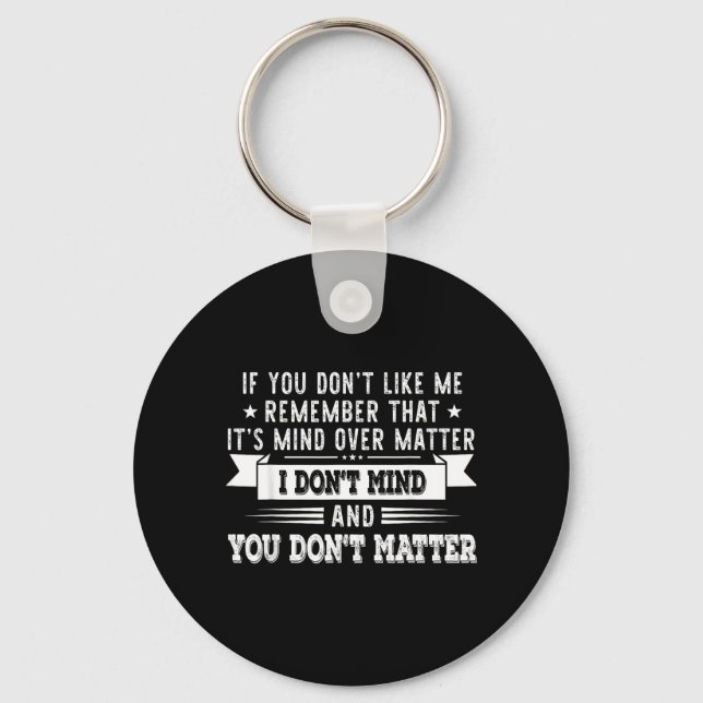 If You Dont Like Me Remember That Its Mind Over Keychain (Front)