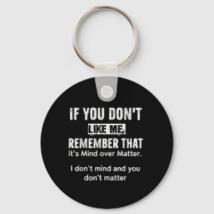 If You Dont Like Me Remember That Its Mind Over Keychain