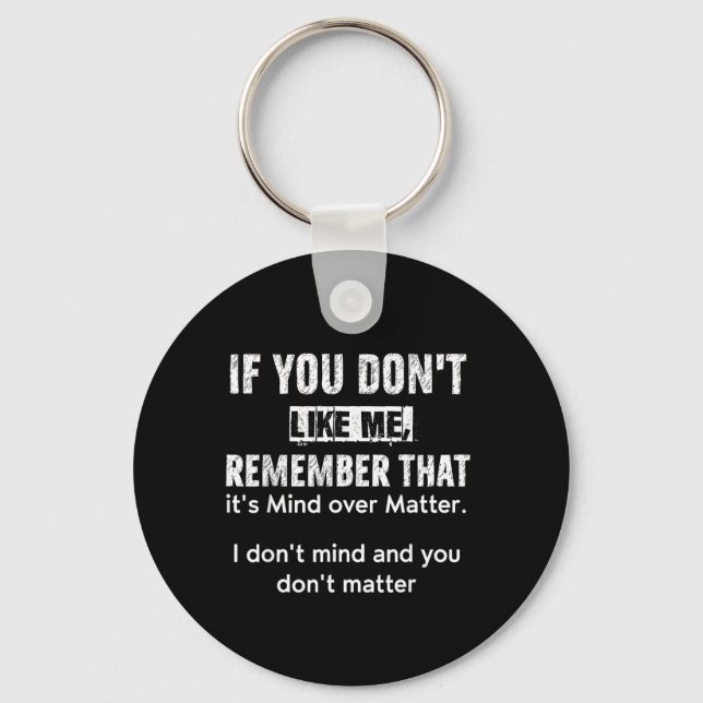 If You Dont Like Me Remember That Its Mind Over Keychain (Front)