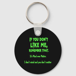 If You Dont Like Me Remember That Its Mind Over Keychain