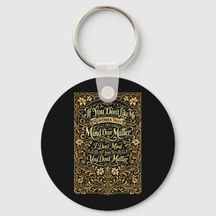 If You Dont Like Me Remember that Its Mind Over Keychain