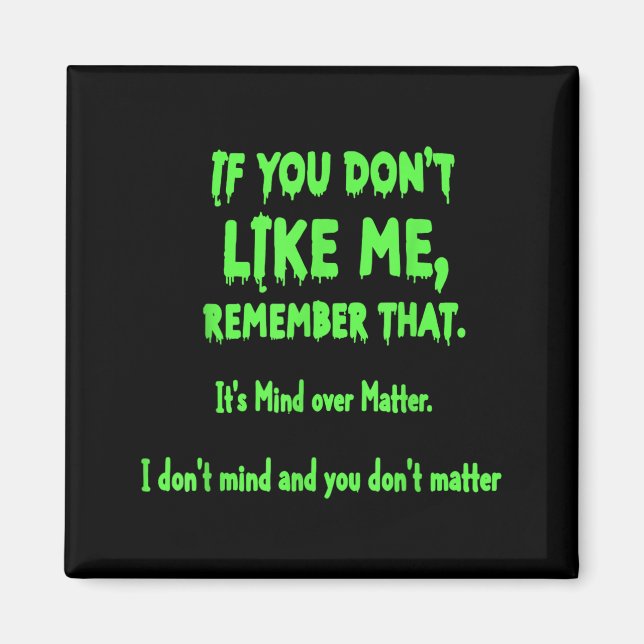 If You Dont Like Me Remember That Its Mind Over Magnet (Front)