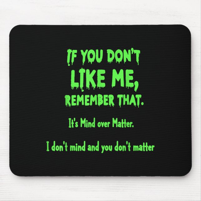 If You Dont Like Me Remember That Its Mind Over Mouse Pad (Front)