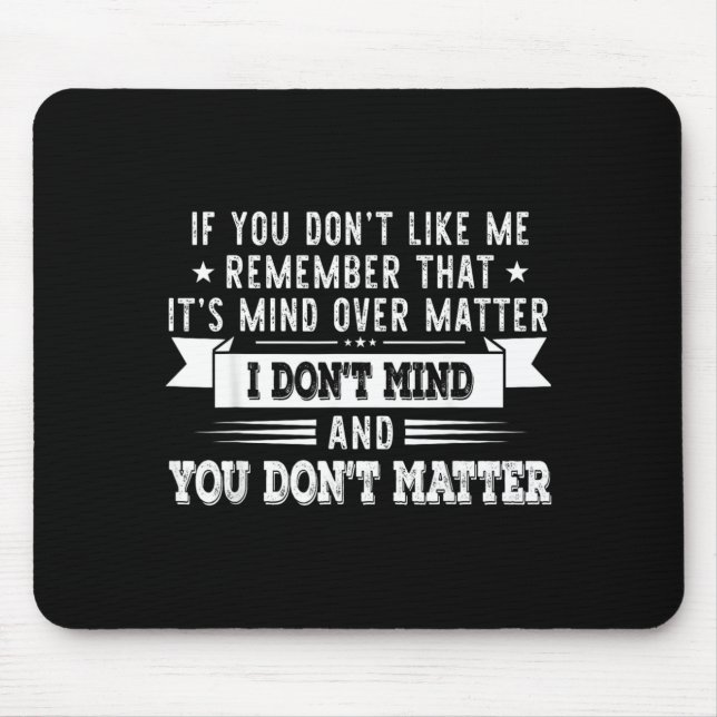 If You Dont Like Me Remember That Its Mind Over Mouse Pad (Front)