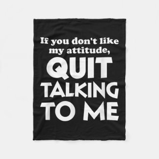 If You Dont Like My Attitude Quit Taking To Me Hum Fleece Blanket