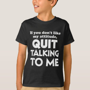 If You Dont Like My Attitude Quit Taking To Me Hum T-Shirt