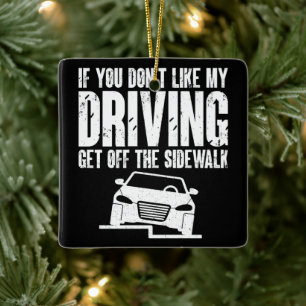 If You Don't Like My Driving Get Off The Sidewalk Ceramic Ornament