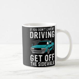 If You Don't Like My Driving Get Off The Sidewalk Coffee Mug