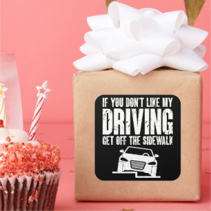 If You Don't Like My Driving Get Off The Sidewalk Square Sticker