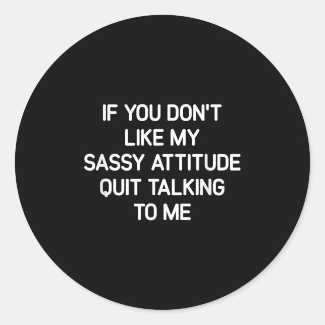 If You Don't Like My Sy Attitude, Funny, Jokes, Sa Classic Round Sticker (Front)