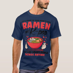 If You Don't Like Ramen K-pop South Korea 356 T-Shirt