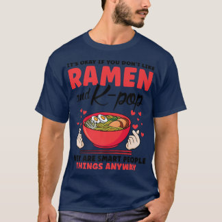 If You Don't Like Ramen K-pop South Korea 356 T-Shirt