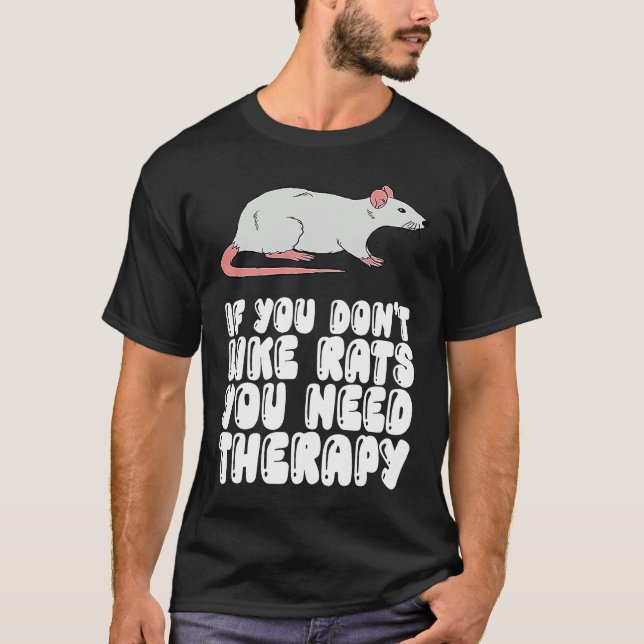 If You Don't Like Rats You Need Therapy T-Shirt (Front)