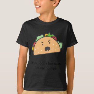 If You Dont Like Tacos Im Nacho Type _1  T-Shirt