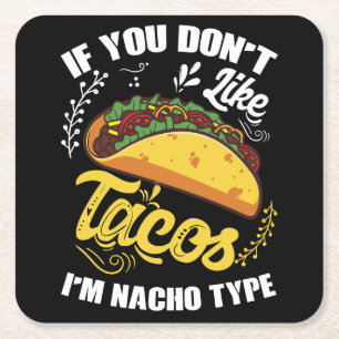 If You Don't Like Tacos I'm Nacho Type (3) Square Paper Coaster