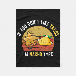 If You Don't Like Tacos I'm Nacho Type Cinco De Ma Fleece Blanket