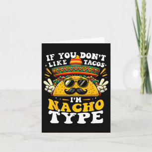 If You Don't Like Tacos I'm Nacho Type Funny Cinco Card