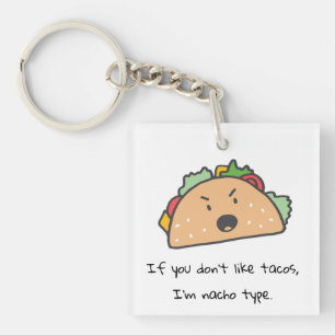 If You Don't Like Tacos I'm Nacho Type Funny Keychain