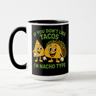If You Don't Like Tacos I'm Nacho Type Mug