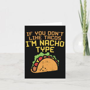 If You Dont Like Tacos Im Nacho Type Shirt Funny T Card