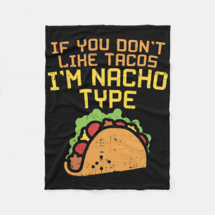 If You Dont Like Tacos Im Nacho Type Shirt Funny T Fleece Blanket