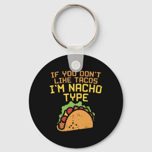 If You Dont Like Tacos Im Nacho Type Shirt Funny T Keychain