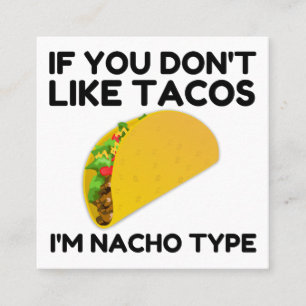 If you don't like tacos I'm nacho type Square Business Card