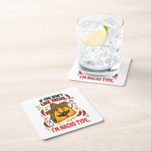 If You Don't Like Tacos I'm Nacho Type Square Paper Coaster