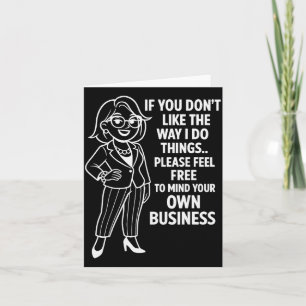 If You Don't Like The Way I Do Things Please Feel Card