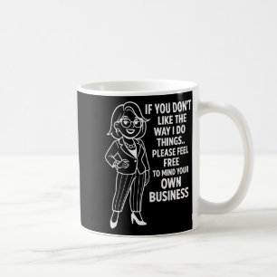If You Don't Like The Way I Do Things Please Feel  Coffee Mug