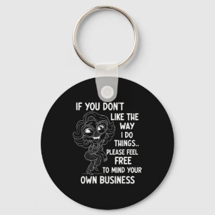If You Don't Like The Way I Do Things Please Feel  Keychain