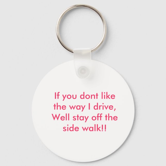 If you dont like the way I drive, Well stay off... Keychain (Front)