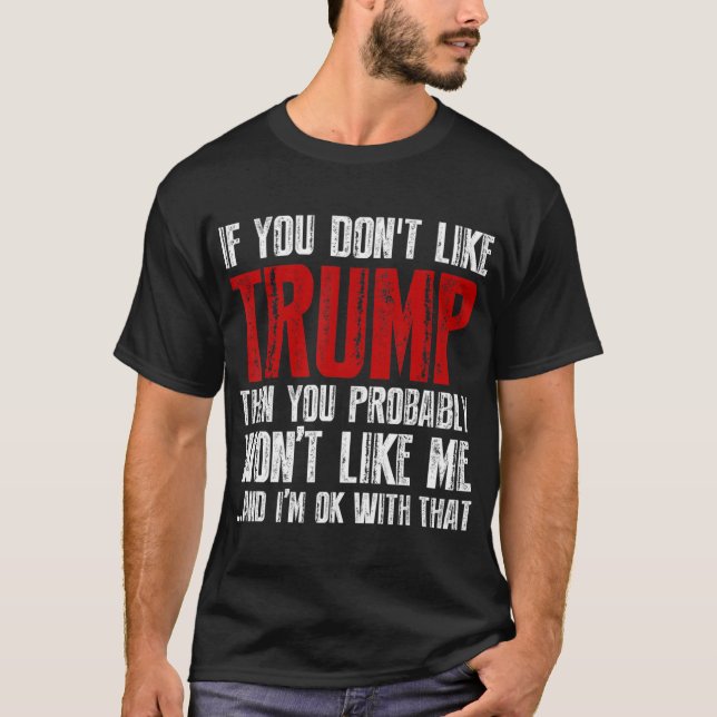 If you don't like Trump  T-Shirt (Front)