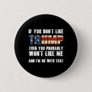 If You Don't Like Trump Then You Probably Won't Li 2 Inch Round Button