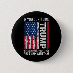 If You Dont Like Trump Then You Probably Wont Like 2 Inch Round Button