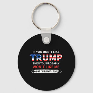 If You Dont Like Trump Then You Probably Wont Like Keychain