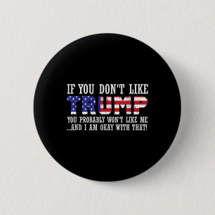 If You Dont Like Trump Then You Wont Like Me  2 Inch Round Button